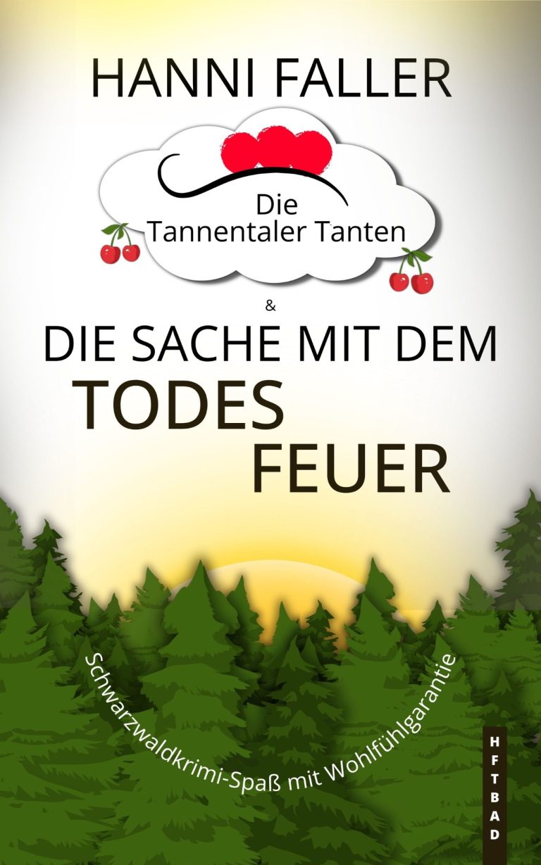 Die Tannentaler Tanten Band 1 Die Sache mit dem Todesfeuer Cover von Die Tannentaler Tanten Band 1 Die Sache mit dem Todesfeuer - Ein fröhlicher Schwarzwaldkrimi von Hanni Faller