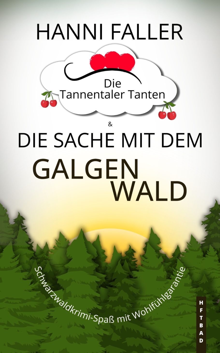 Band 2 Die Tannentaler Tanten Band 2 Die Sache mit dem Galgenwald - Ein fröhlicher Schwarzwaldkrimi von Hanni Faller