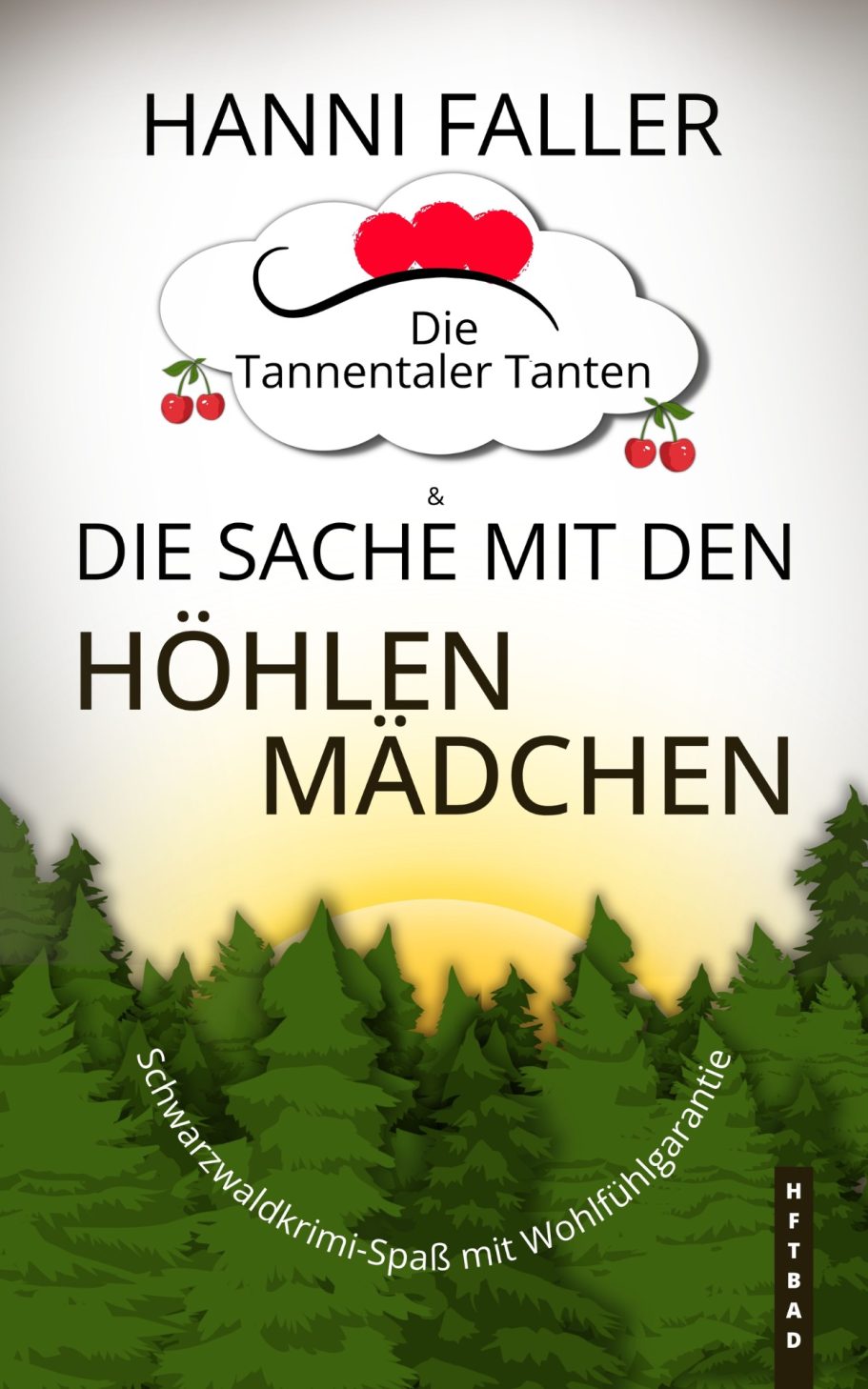 Band 4 Die Tannentaler Tanten Band 4 Die Sache mit den Höhlenmädchen - Ein fröhlicher Schwarzwaldkrimi von Hanni Faller
