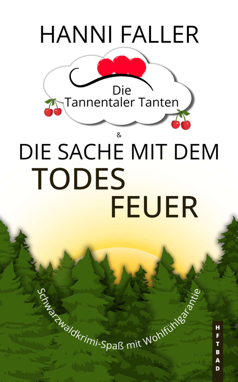 Band 1 Die Tannentaler Tanten Band 1 Die Sache mit dem Todesfeuer - Ein fröhlicher Schwarzwaldkrimi von Hanni Faller