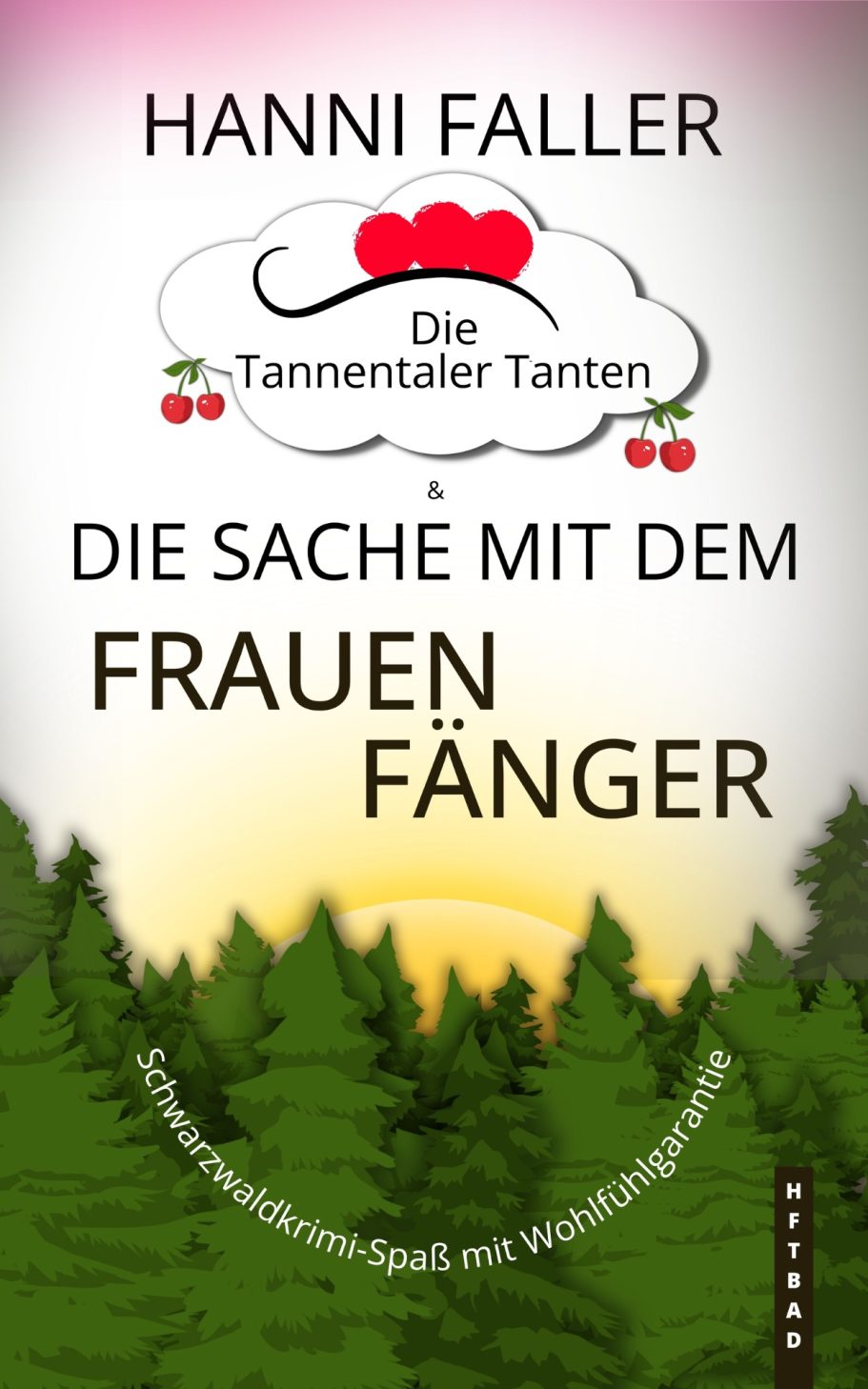 Band 9 Cover von Die Tannentaler Tanten Band 9 Die Sache mit dem Frauenfänger - Ein fröhlicher Schwarzwaldkrimi von Hanni Faller