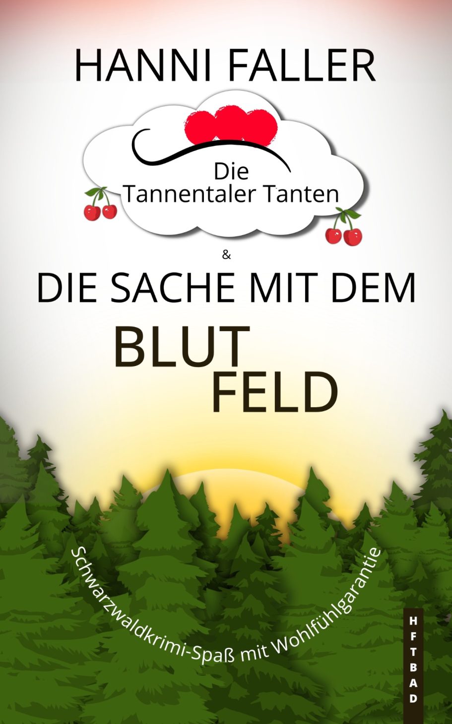 Band 3 Die Tannentaler Tanten Band 3 Die Sache mit dem Blutfeld - Ein fröhlicher Schwarzwaldkrimi von Hanni Faller