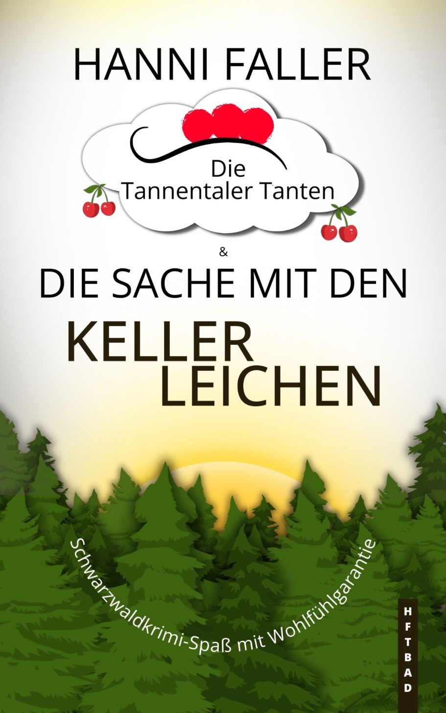 Band 5 Die Tannentaler Tanten Band 5 Die Sache mit den Kellerleichen - Ein fröhlicher Schwarzwaldkrimi von Hanni Faller